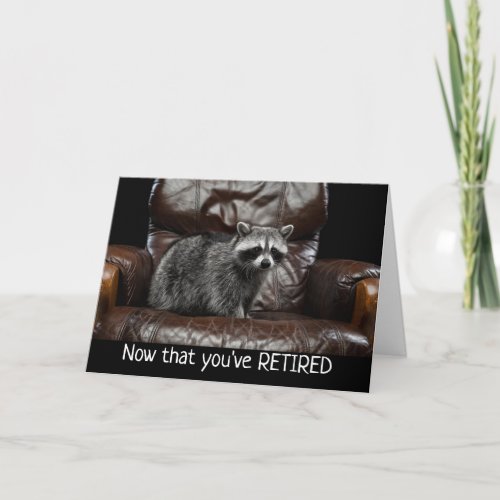 Fun Raccoon Now that Youve RETIRED Card