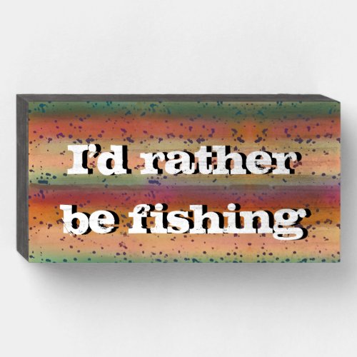 Fun Rainbow Trout Pattern Id Rather Be Fishing Wooden Box Sign