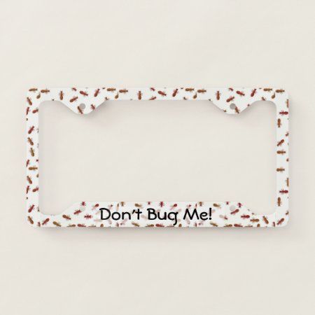 Fun Red Ants Pattern Don't Bug Me License Plate Frame