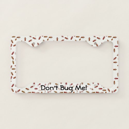 Fun Red Ants Pattern Dont Bug Me License Plate Frame