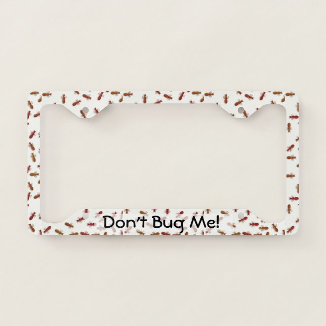 Fun Red Ants Pattern Don't Bug Me License Plate Frame (Front)