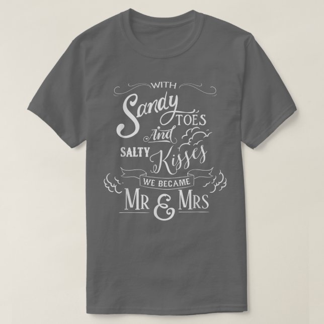 Fun Sandy Toes and Salty Kisses, we Became Mr & Mr T-Shirt (Design Front)