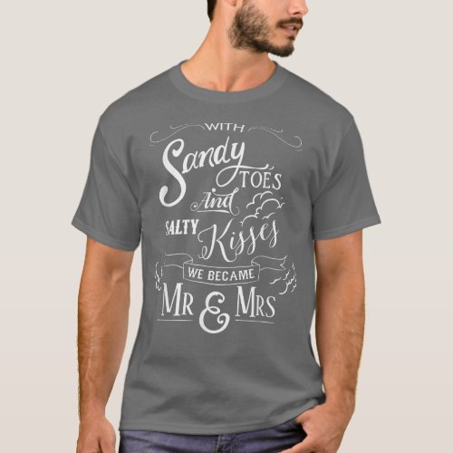Fun Sandy Toes and Salty Kisses we Became Mr  Mr T_Shirt
