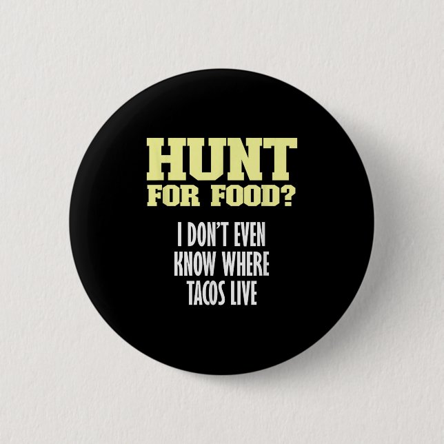 Fun Sarcastic Hunt For Food_ I Don't Know Where Ta Button (Front)