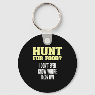 Fun Sarcastic Hunt For Food_ I Don't Know Where Ta Keychain