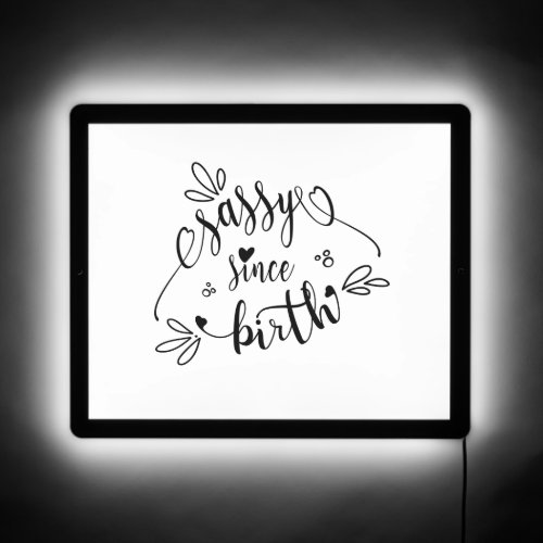 Fun Sassy Since Birth Quote   LED Sign