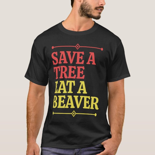 Fun  Save a tree eat a beaver  1 T-Shirt (Front)