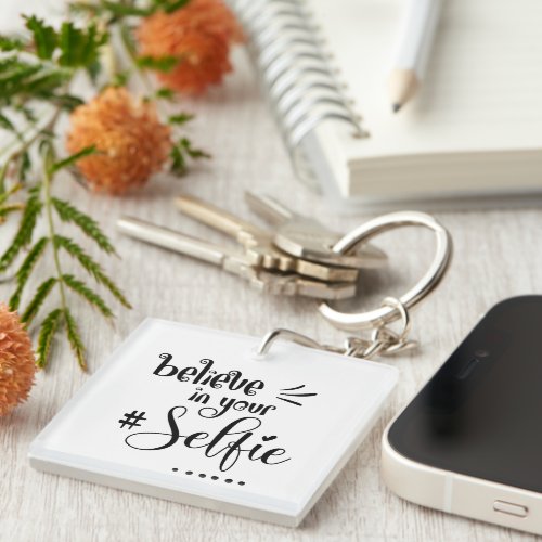 Fun Saying Believe In Your Selfie Black Script Keychain