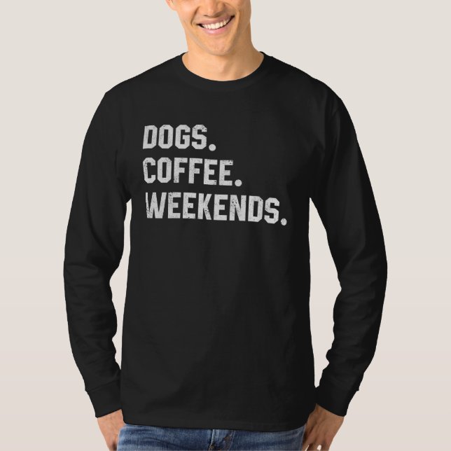 Fun Saying  For Women Dogs Coffee Weekend Dogs Mom T-Shirt (Front)
