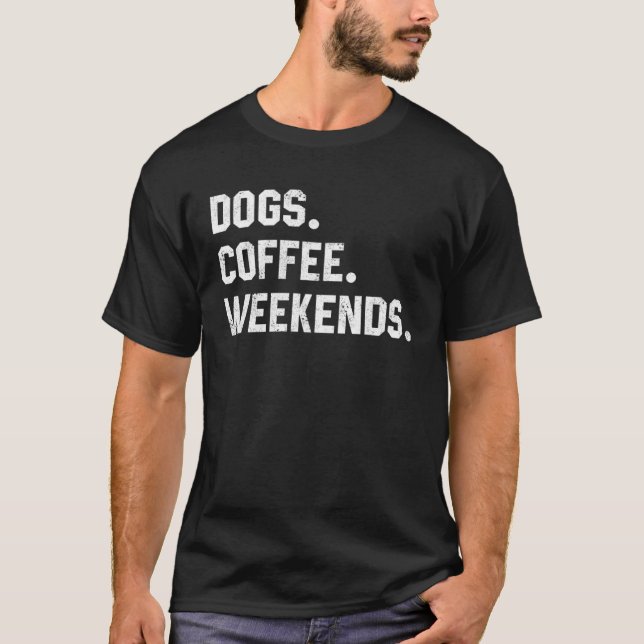 Fun Saying  For Women Dogs Coffee Weekend Dogs Mom T-Shirt (Front)