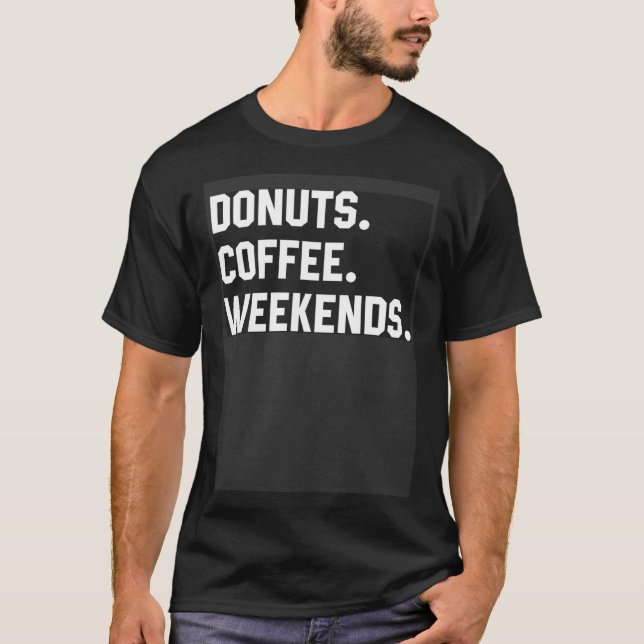 Fun Saying  For Women Donuts Coffee Weekends Mom D T-Shirt (Front)