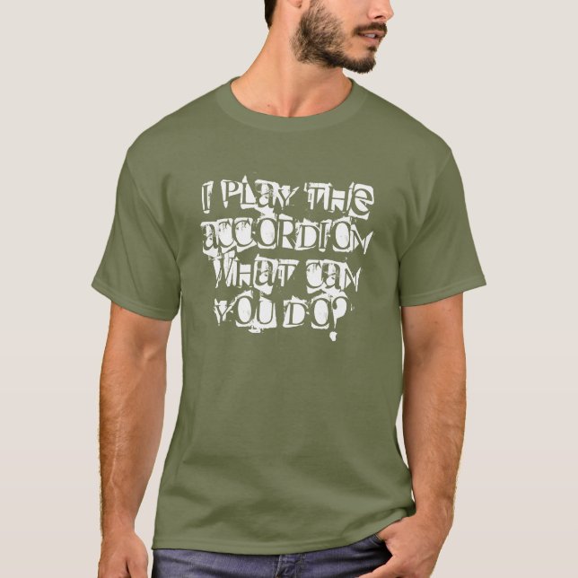 Fun Saying I Play the Accordion T-Shirt (Front)