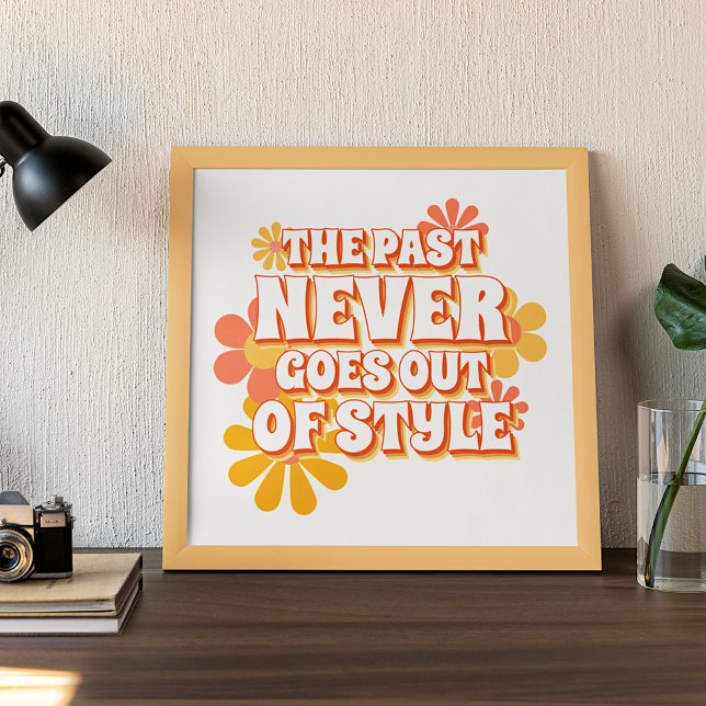 Fun Simple The Past Never Goes Out Of Style Text Poster (Creator Uploaded)