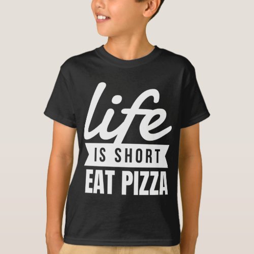 Fun Snacks Life Is Short Eat Pizza Food Lover T_Shirt