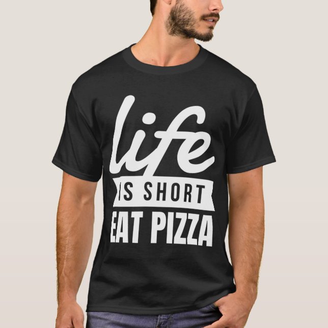 Fun Snacks Life Is Short Eat Pizza Food Lover T-Shirt (Front)