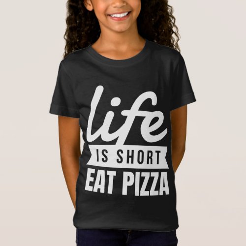 Fun Snacks Life Is Short Eat Pizza Food Lover T_Shirt