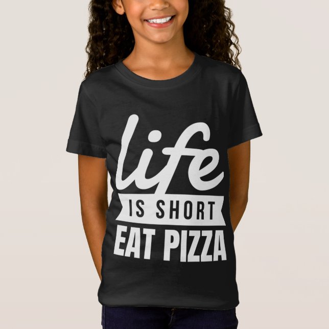 Fun Snacks Life Is Short Eat Pizza Food Lover T-Shirt (Front)
