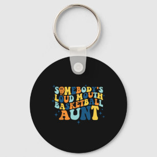 Fun Somebody's Loud Mouth Basketball Aunt Groovy  Keychain