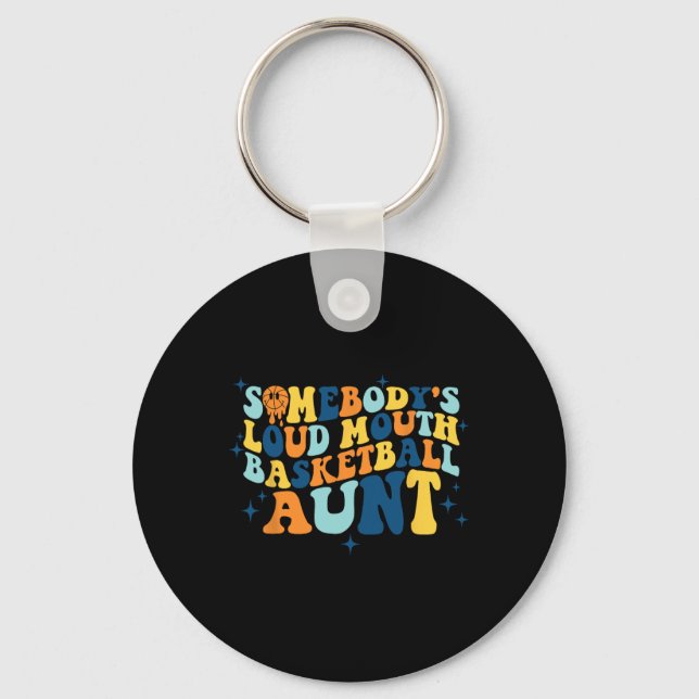 Fun Somebody's Loud Mouth Basketball Aunt Groovy  Keychain (Front)