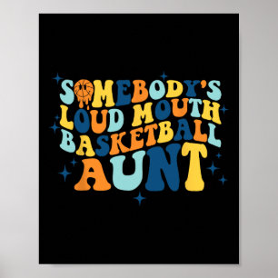 Fun Somebody's Loud Mouth Basketball Aunt Groovy Poster
