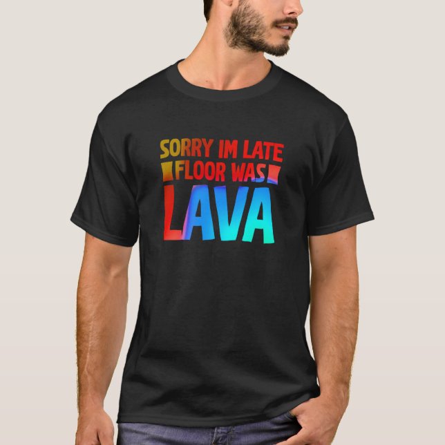Fun Sorry I'm late Floor was Lave T-Shirt (Front)