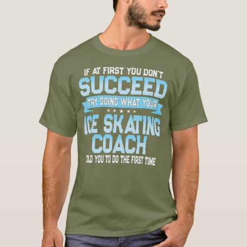 Fun Sport Coach Gift Funny Ice Skating Saying T_Shirt
