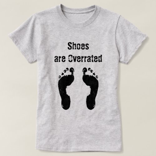 Fun Summer Quote _ Shoes are Overrated T_Shirt