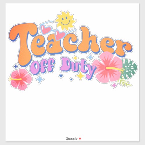 Fun Summer Themed Teacher Off Duty Sticker