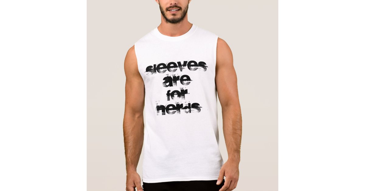 Fun T-Shirt Sleeves Are For Nerds sleeveless dude | Zazzle.com