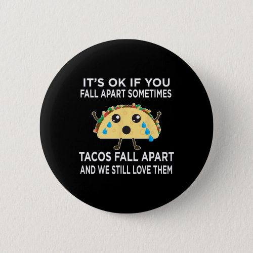 Fun Taco Meme Tacos Fall Apart and We Still Love T Button