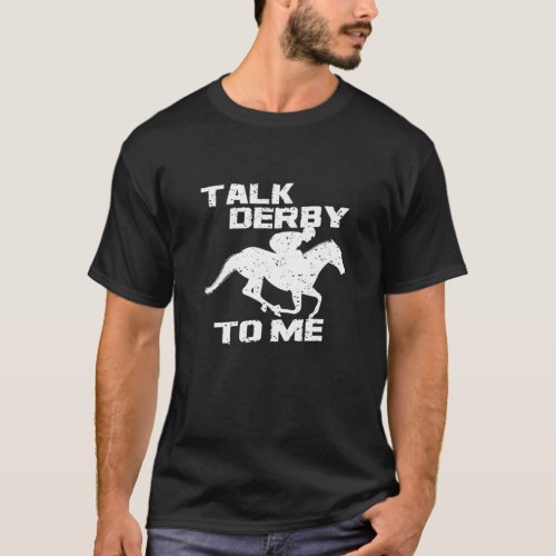 Fun Talk Derby To Me Quote I Horse Owner Lover Joc T_Shirt