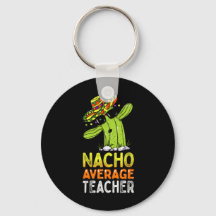 Fun Teacher Appreciation Humor Funny Nacho Average Keychain