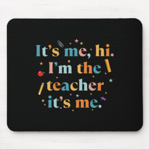 Fun Teacher Quote Its Me Hi I'm The Teacher Its Me Mouse Pad