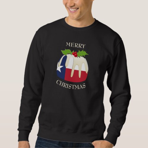 Fun  TEXAS  Christmas Plum Pudding T_Shirt Sweatshirt