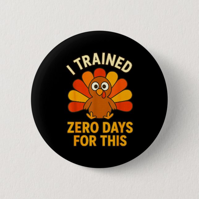 Fun Thanksgiving Turkey Saying I Trained Zero Days Button (Front)
