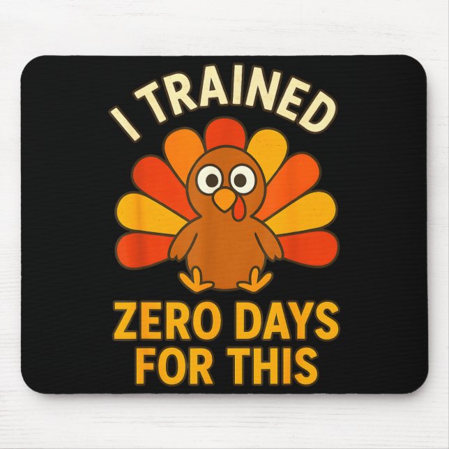 Fun Thanksgiving Turkey Saying I Trained Zero Days Mouse Pad (Front)