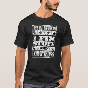 Fun Thats What This Mom Does I Fix Things and I Kn T-Shirt