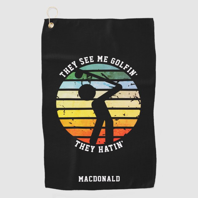 Fun THEY SEE ME GOLFIN' THEY HATIN' Retired Golf Towel (Front)