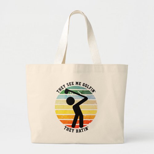 Fun THEY SEE ME GOLFIN THEY HATIN Retired Large Tote Bag