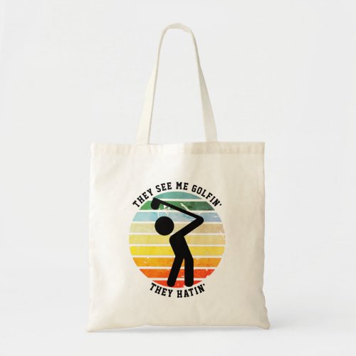 Fun THEY SEE ME GOLFIN THEY HATIN Retired Tote Bag