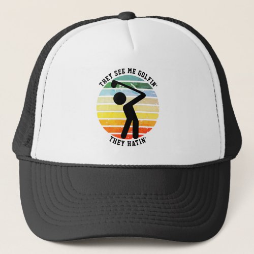 Fun THEY SEE ME GOLFIN THEY HATIN Retired Trucker Hat
