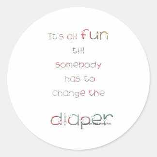 Fun Till Diaper Change Classic Round Sticker