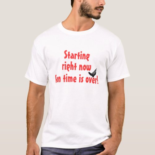 Fun time is over T_Shirt