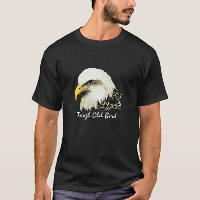 Fun "Tough old Bird" Humor Bald Eagle Bird T-Shirt (Front)