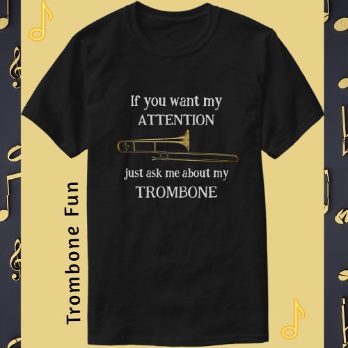 Fun Trombone If You Want My Attention T_Shirt