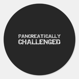 Fun Type 1 Diabetes Pancreas Quote Pancreatically Classic Round Sticker