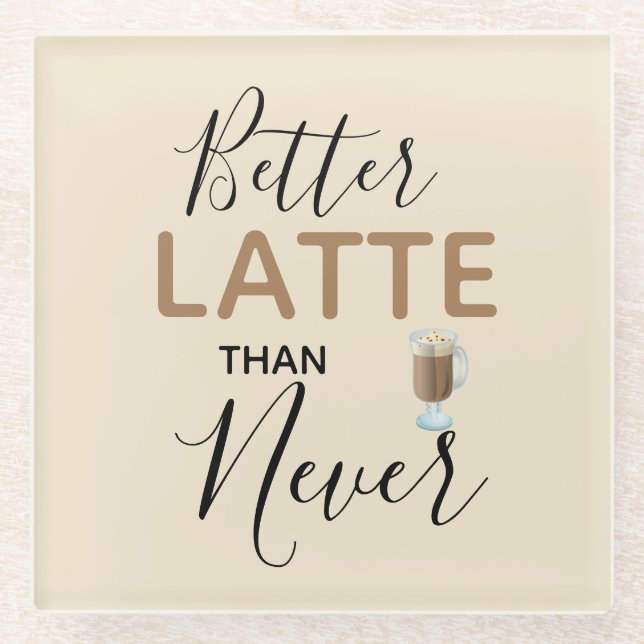 Fun Typography Better Latte Than Never Glass Coaster (Front)