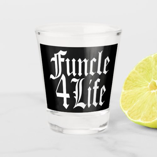 Fun Uncle For Life FUNCLE Shot Glass