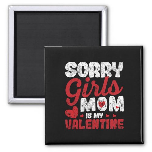 Fun Valentines Day Mum Sorry Girls Mom Is My Vale Magnet