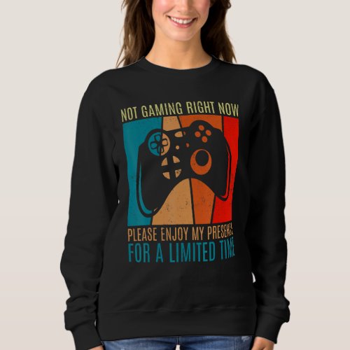 Fun video games gamer gaming joke quote not gaming sweatshirt